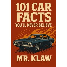 (영문도서)101 Car Facts You'll Never Believe: From Exploding Pintos to Jet-Powered Bikes -... Paperback, Independently Published, English, 9798293638468