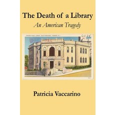 (영문도서) The Death of a Library: An American Tragedy Paperback, Xanthus Communications LLC ..., English, 9781736546260