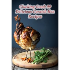 (영문도서) Clucking Good: 99 Delicious Cornish Hen Recipes Paperback, Independently Published, English, 9798854045865