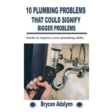 (영문도서) 10 Plumbing Problems That Could Signify Bigger Problems: Guide to improve your plumbing skills Paperback, Independently Published, English, 9798758656754