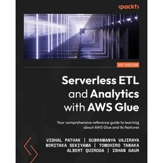 (영문도서) Serverless ETL and Analytics with AWS Glue: Your comprehensive reference guide to learning ab... Paperback, Packt Publishing, English, 9781800564985