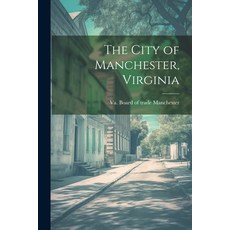 (영문도서) The City of Manchester Virginia Paperback, Legare Street Press, English, 9781022747494