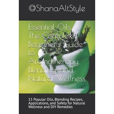(영문도서)Essential Oils: The Complete Beginner's Guide to Aromatherapy Blending and Nat... Paperback, Independently Published, English, 9798273665538