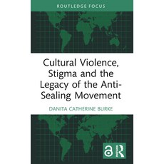 (영문도서) Cultural Violence Stigma and the Legacy of the Anti-Sealing Movement Paperback, Routledge, English, 9781032433943