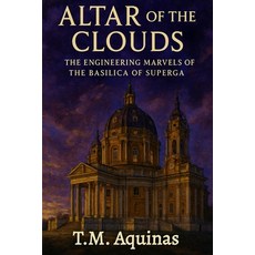 (영문도서)Altar of the Clouds: The Engineering Marvels of the Basilica of Superga Paperback, T.M. Aquinas Publishing, English, 9798295528798