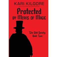 (영문도서) Protected by Means of Magic: The Odd Society: Book Two Hardcover, Spiral Publishing, Ltd., English, 9781948890700