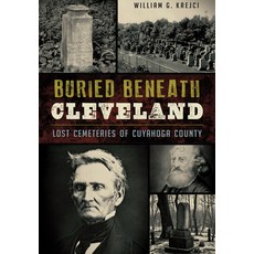 (英文圖書)Buried Beneath Cleveland: Lost Cemeteries of Cuyahoga County 平裝版, History Press, 英文