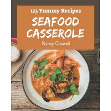 123 Yummy Seafood Casserole Recipes: I Love Yummy Seafood Casserole Cookbook! Paperback, Independently Published