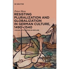 (영문도서) Resisting Pluralization and Globalization in German Culture 1490-1540 Hardcover, de Gruyter, English, 9783110674620