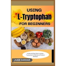 (영문도서)Using L- Trytophan for Beginners: "A Safe and Easy Start to Using L-Tryptophan f... Paperback, Independently Published, English, 9798292153078