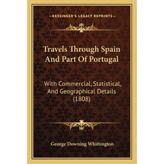 (영문도서) Travels Through Spain And Part Of Portugal: With Commercial Statistical And Geographical De... Paperback, Kessinger Publishing, English, 9781165786725