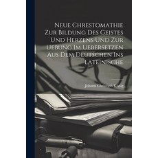 (영문도서) Neue Chrestomathie Zur Bildung Des Geistes Und Herzens Und Zur Uebung Im Uebersetzen Aus Dem ... Paperback, Legare Street Press, English, 9781021834522