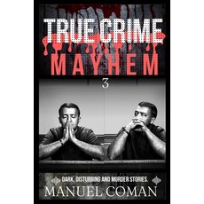 (영문도서) True Crime Mayhem Episodes 3: Dark Disturbing and Murder stories. Paperback, Independently Published, English, 9798399271163