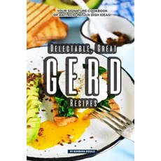(영문도서) Delectable Great GERD Recipes: Your Signature Cookbook of Anti Acid Reflux Dish Ideas! Paperback, Independently Published, English, 9781097906604