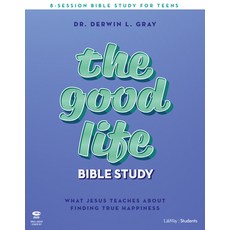 The Good Life - Teen Bible Study Leader Kit: What Jesus Teaches about Finding True Happiness Hardcover, Lifeway Church Resources