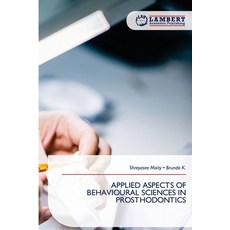 (영문도서)Applied Aspects of Behavioural Sciences in Prosthodontics Paperback, LAP Lambert Academic Publis..., English, 9786209358852