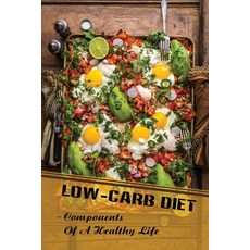 (영문도서) Low-Carb Diet: Components Of A Healthy Life: Guide To Lose Weight Paperback, Independently Published, English, 9798480950687