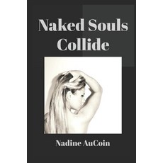 (영문도서) Naked Souls Collide Paperback, Independently Published, English, 9798372841543