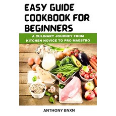 (영문도서) Easy Guide Cookbook for Beginners: A Culinary Journey from kitchen novice to pro maestro Paperback, Independently Published, English, 9798871286890