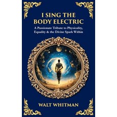 (영문도서)I Sing the Body Electric: A Passionate Tribute to Physicality Equality & the Di... Paperback, Library of Alexandria, English, 9781806680993