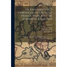 (영문도서) Sir John Froissart's Chronicles of England France Spain and the Adjoining Countries: From ... Paperback, Legare Street Press, English, 9781021626677