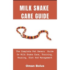 Milk Snake Care Guide: The Complete Essential Pet Owners Guide On Milk Snake Care Training Housing... Paperback, Independently Published, English, 9798595687478