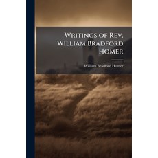 (英文圖書)Writings of Rev. William Bradford Homer: Late Pastor of the Congregational Churc... 平裝版, Nabu Press, 英文