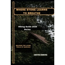 (영문도서)Where Stone Learns to Breathe: Walking the Living Trails of Sardinia Paperback, Independently Published, English, 9798243293242