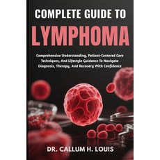 (영문도서)Complete Guide to Lymphoma: Comprehensive Understanding Patient-Centered Care T... Paperback, Independently Published, English, 9798263811785