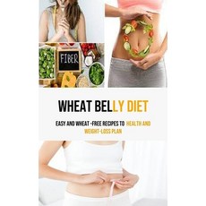 (영문도서) Wheat Belly Diet: Easy And Wheat -Free Recipes To health and weight-loss Plan Paperback, Robert Corbin, English, 9781990666919