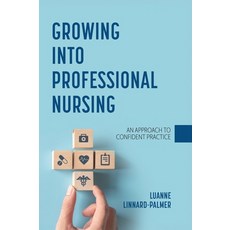 (영문도서) Growing into Professional Nursing: An Approach to Confident Practice Hardcover, Cognella Academic Publishing, English, 9798823350990