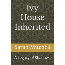 (영문도서)Ivy House Inherited: A Legacy of Shadows Paperback, Independently Published, English, 9798199142878