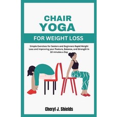 (영문도서) Chair Yoga for Weight Loss: Simple Exercises for Seniors and Beginners Rapid Weight Loss and ... Paperback, Independently Published, English, 9798877450455