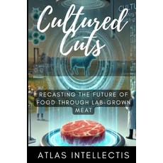 (영문도서) Cultured Cuts: Recasting the Future of Food through Lab-Grown Meat Paperback, Independently Published, English, 9798311675840