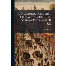 (영문도서)A Discourse Delivered In The West Church In Boston December 31 1820 Paperback, Nabu Press, English, 9781179748801
