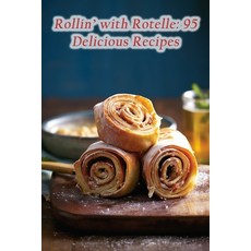 (영문도서) Rollin' with Rotelle: 95 Delicious Recipes Paperback, Independently Published, English, 9798854797306