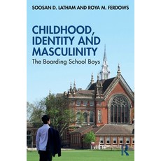 (영문도서) Childhood Identity and Masculinity: The Boarding School Boys Paperback, Routledge, English, 9781032442327