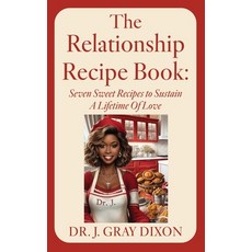 (영문도서)The Relationship Recipe Book: Seven Sweet Recipes to Sustain A Lifetime Of Love Paperback, Xulon Press, English, 9798868525728