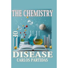 (英文圖書)The Chemistry of Disease: Illnesses Affect the Physical Body 平裝版, Independently Published, 英文