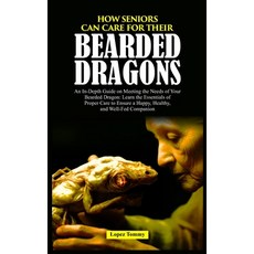 (영문도서) How Seniors Can Care for Their Bearded Dragons: An In-Depth Guide on Meeting the Needs of You... Paperback, Independently Published, English, 9798867931698
