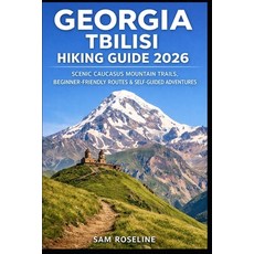 (영문도서)Georgia Tbilisi Hiking Guide 2026: Scenic Caucasus Mountain Trails Beginner-Fri... Paperback, Independently Published, English, 9798243312967