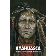 (영문도서) Ayahuasca: a Near-Death Transformation - with a detailed ceremony and integration guide Paperback, Discovery Publisher, English, 9781788941952