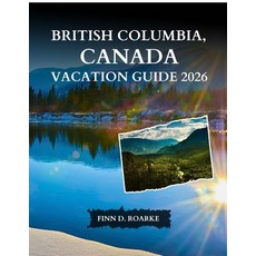 (영문도서)British Columbia Canada Vacation Guide 2026: The Complete Guide to Cities Nati... Paperback, Independently Published, English, 9798244976649