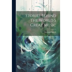 (영문도서) Stories Behind The World S Great Music Paperback, Hassell Street Press, English, 9781022896031
