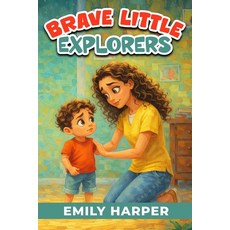 (영문도서)Brave Little Explorers - Fun Strategies to Tackle Toddler Fears: A Gentle Parent... Paperback, Independently Published, English, 9798242682702