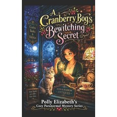 (영문도서)A Cranberry Bog's Bewitching Secret: Polly Elizabeth's Cozy Pranormal Mystery se... Paperback, Independently Published, English, 9798198163089