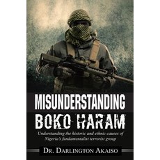 (영문도서) Misunderstanding Boko Haram: Understanding the historic and ethnic causes of Nigeria's fundam... Paperback, Soyounique Experts, English, 9781554838677
