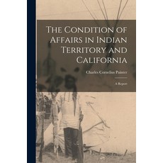 (영문도서) The Condition of Affairs in Indian Territory and California: A Report Paperback, Legare Street Press, English, 9781016812825