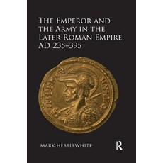 The Emperor and the Army in the Later Roman Empire Ad 235-395 Paperback, Routledge, English, 9780367880682