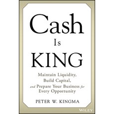 (영문도서) Cash Is King: Maintain Liquidity Build Capital and Prepare Your Business for Every Opportunity Hardcover, Wiley, English, 9781119983354